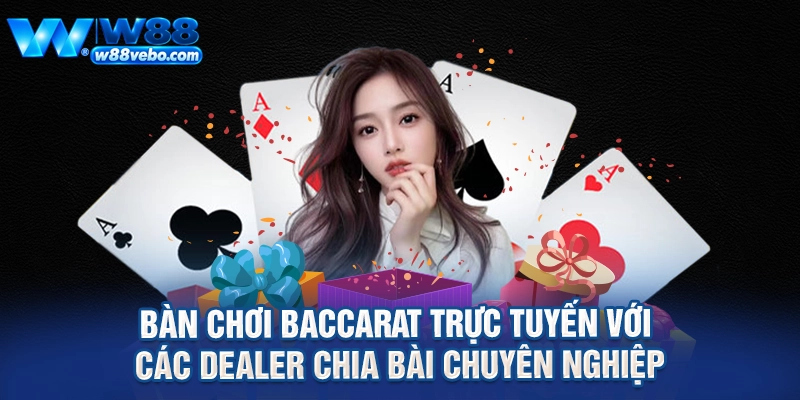 Bàn chơi baccarat trực tuyến với các dealer chia bài chuyên nghiệp