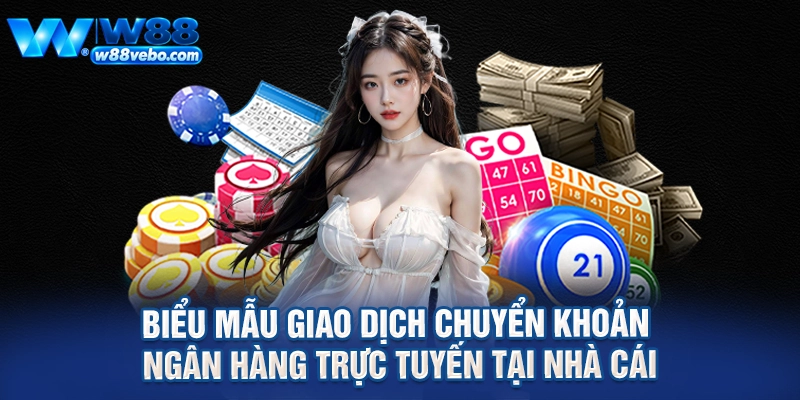 Biểu mẫu giao dịch chuyển khoản ngân hàng trực tuyến tại nhà cái