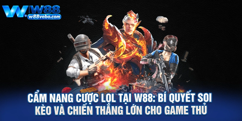 Cam Nang Cuoc LOL Tai W88 Bi Quyet Soi Keo Va Chien Thang Lon Cho Game Thu