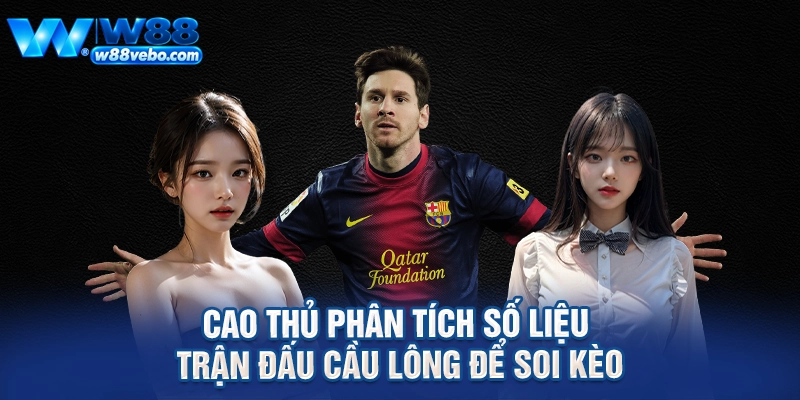 Cao thủ phân tích số liệu trận đấu cầu lông để soi kèo