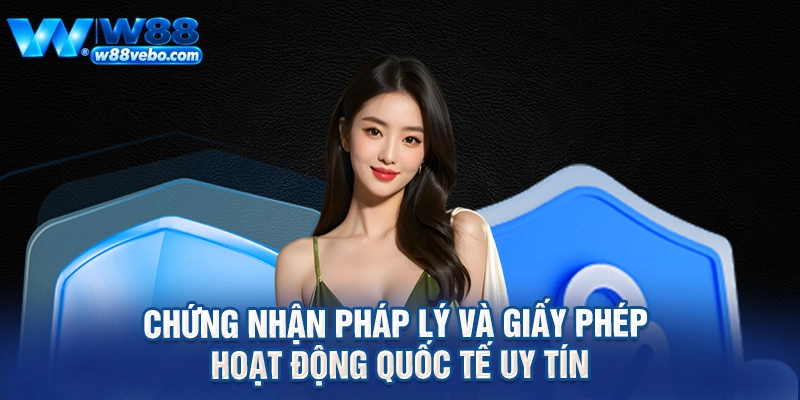 Chứng nhận pháp lý và giấy phép hoạt động quốc tế uy tín