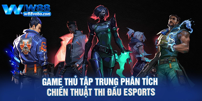 Sức Hút Từ Các Đội Tuyển eSports Và Cẩm Nang Cá Cược Thắng Lớn Tại W88 4 Game thủ tập trung phân tích chiến thuật thi đấu eSports