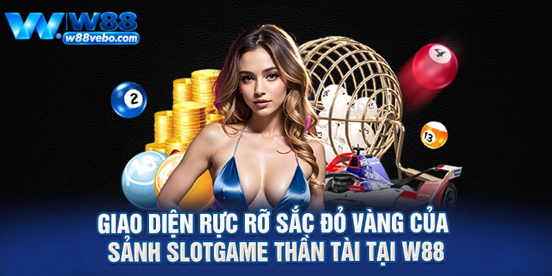 Giao diện rực rỡ sắc đỏ vàng của sảnh slotgame thần tài tại W88