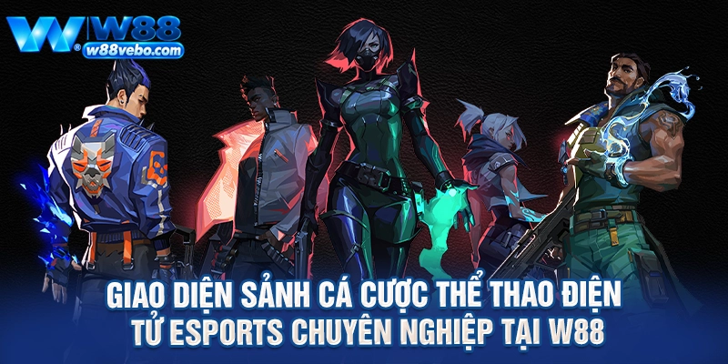 Giao diện sảnh cá cược thể thao điện tử eSports chuyên nghiệp tại W88