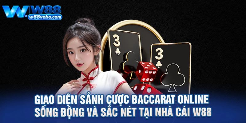 Giao diện sảnh cược baccarat online sống động và sắc nét tại nhà cái W88