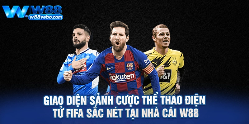 Giao diện sảnh cược thể thao điện tử FIFA sắc nét tại nhà cái W88