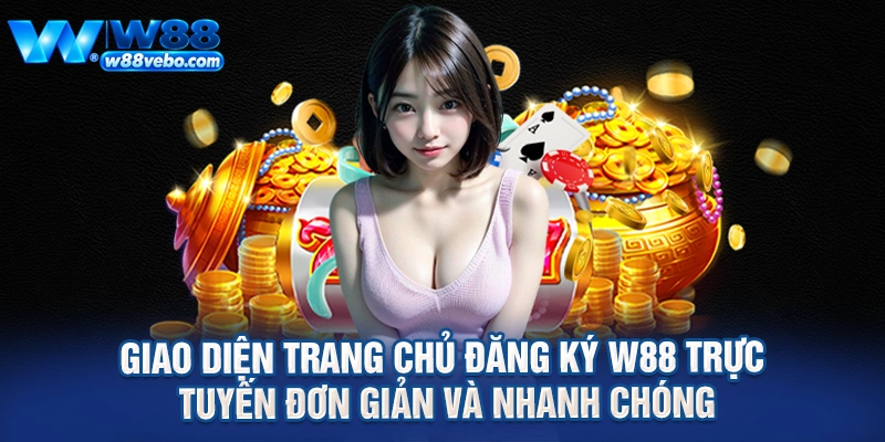 Giao diện trang chủ đăng ký W88 trực tuyến đơn giản và nhanh chóng