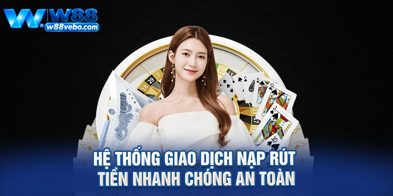 Hệ thống giao dịch nạp rút tiền nhanh chóng an toàn