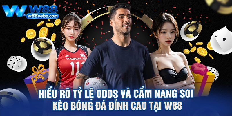 Hieu Ro Ty Le Odds Va Cam Nang Soi Keo Bong Da Dinh Cao Tai W88