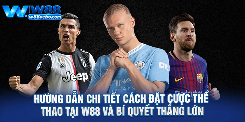 Huong Dan Chi Tiet Cach Dat Cuoc The Thao Tai W88 Va Bi Quyet Thang Lon