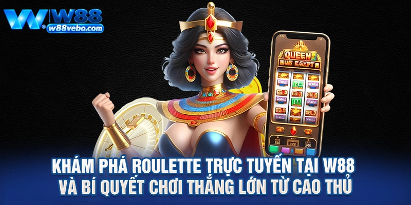 Khám Phá Roulette Trực Tuyến Tại W88 Và Bí Quyết Chơi Thắng Lớn Từ Cao Thủ 1 Kham Pha Roulette Truc Tuyen Tai W88 Va Bi Quyet Choi Thang Lon Tu Cao Thu