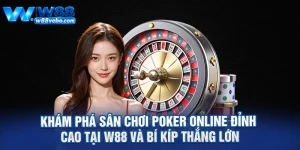 Kham Pha San Choi Poker Online Dinh Cao Tai W88 Va Bi Kip Thang Lon