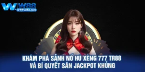 Kham Pha Sanh No Hu Xeng 777 TR88 Va Bi Quyet San Jackpot Khung