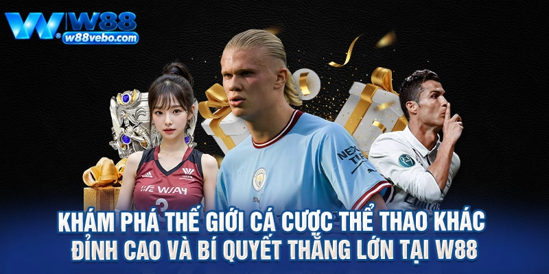Khám Phá Thế Giới Cá Cược Thể Thao Khác Đỉnh Cao Và Bí Quyết Thắng Lớn Tại W88 1 Kham Pha The Gioi Ca Cuoc The Thao Khac Dinh Cao Va Bi Quyet Thang Lon Tai W88