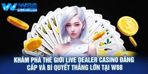 Kham Pha The Gioi Live Dealer Casino Dang Cap Va Bi Quyet Thang Lon Tai W88