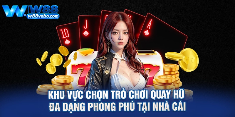 Khu vực chọn trò chơi quay hũ đa dạng phong phú tại nhà cái