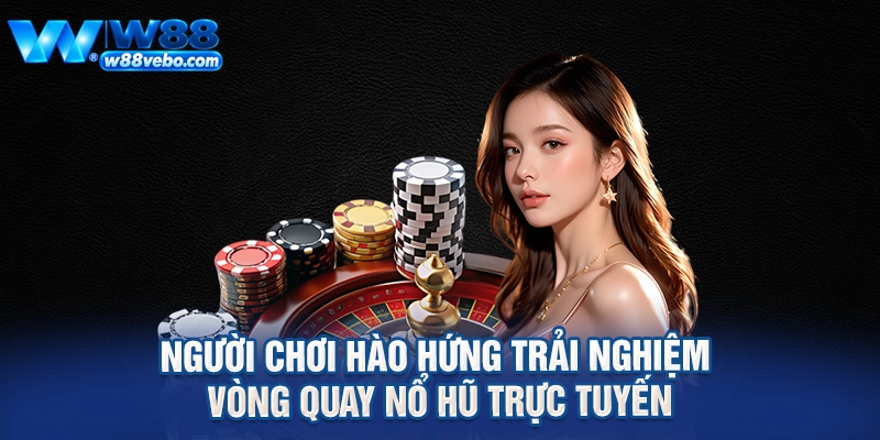 Người chơi hào hứng trải nghiệm vòng quay nổ hũ trực tuyến