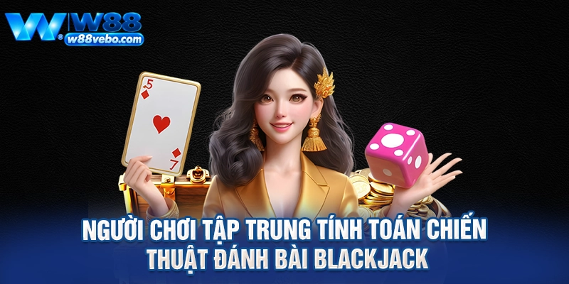 Người chơi tập trung tính toán chiến thuật đánh bài blackjack