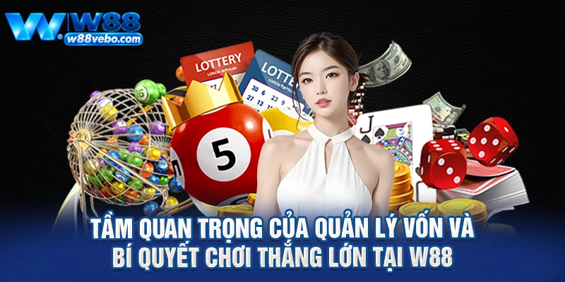 Tầm Quan Trọng Của Quản Lý Vốn Và Bí Quyết Chơi Thắng Lớn Tại W88 1 Tam Quan Trong Cua Quan Ly Von Va Bi Quyet Choi Thang Lon Tai W88