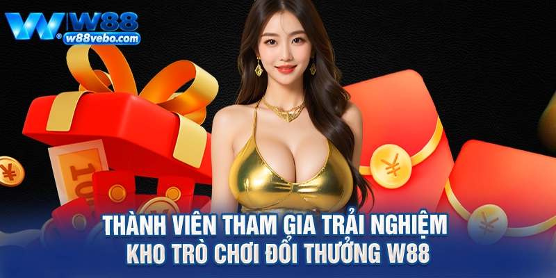 Thành viên tham gia trải nghiệm kho trò chơi đổi thưởng W88